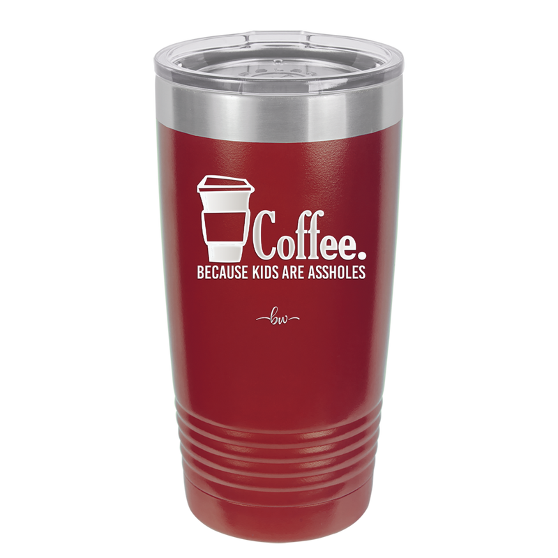 Coffee Because Kids Are Assholes - Laser Engraved Stainless Steel Drinkware - 2198 -