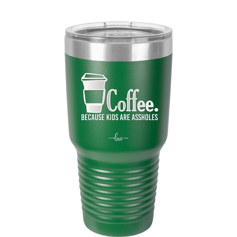 Coffee Because Kids Are Assholes - Laser Engraved Stainless Steel Drinkware - 2198 -