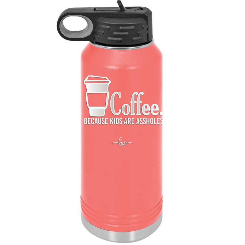 Coffee Because Kids Are Assholes - Laser Engraved Stainless Steel Drinkware - 2198 -