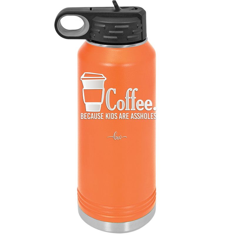 Coffee Because Kids Are Assholes - Laser Engraved Stainless Steel Drinkware - 2198 -
