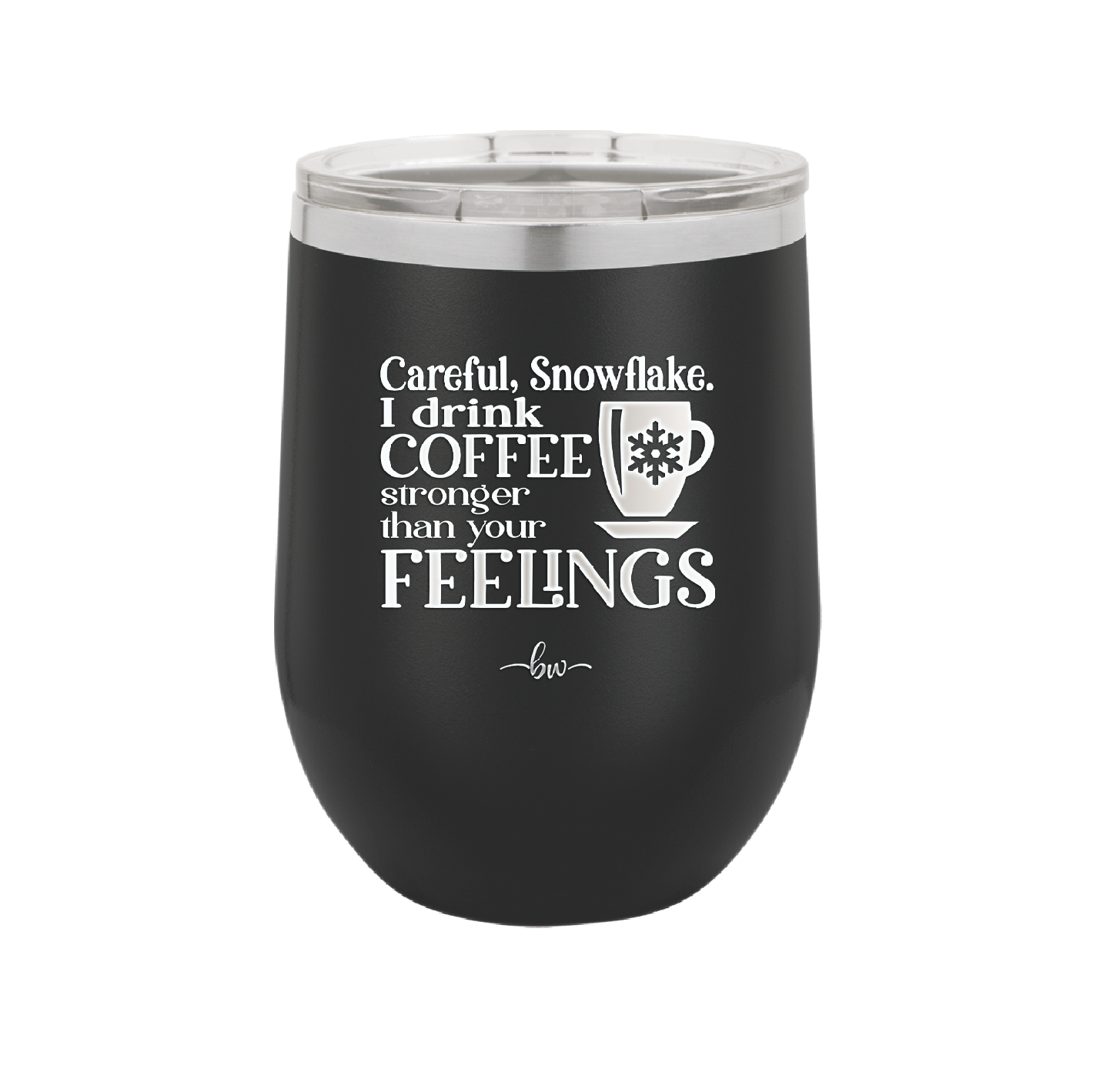 Careful Snowflake I Drink Coffee Stronger than Your Feelings - Laser Engraved Stainless Steel Drinkware - 2200 -