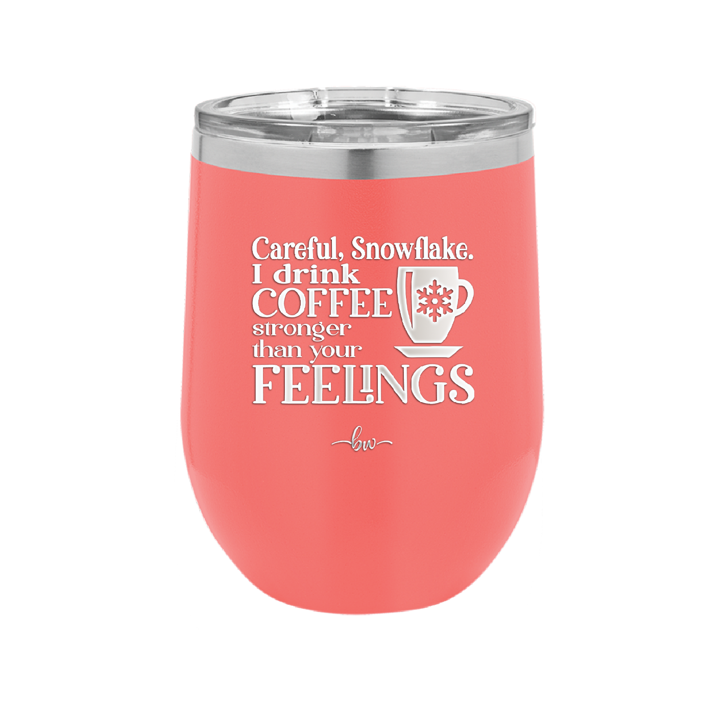 Careful Snowflake I Drink Coffee Stronger than Your Feelings - Laser Engraved Stainless Steel Drinkware - 2200 -