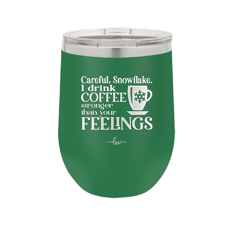 Careful Snowflake I Drink Coffee Stronger than Your Feelings - Laser Engraved Stainless Steel Drinkware - 2200 -