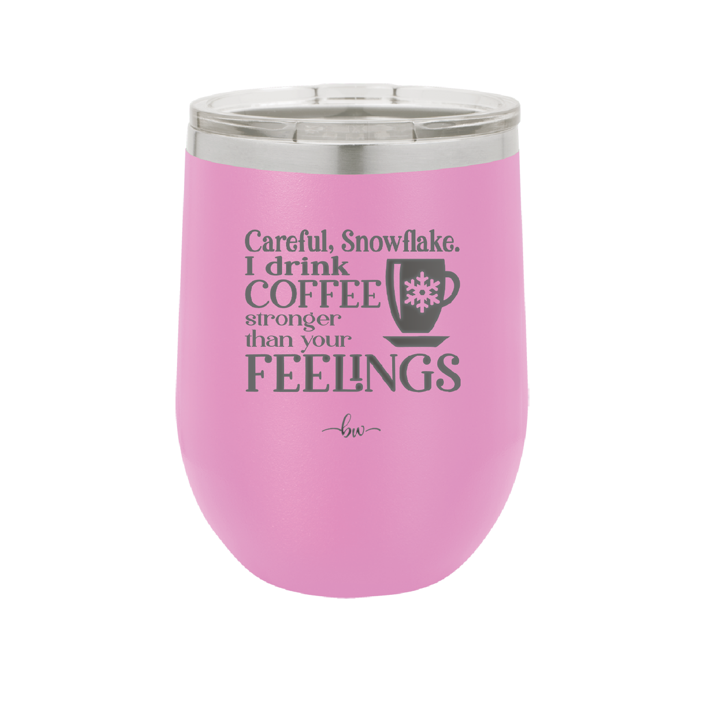 Careful Snowflake I Drink Coffee Stronger than Your Feelings - Laser Engraved Stainless Steel Drinkware - 2200 -