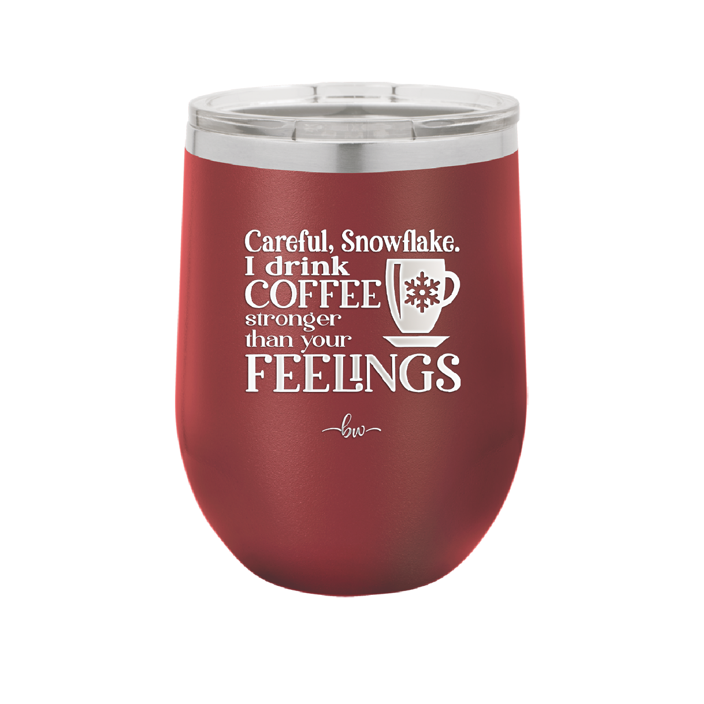 Careful Snowflake I Drink Coffee Stronger than Your Feelings - Laser Engraved Stainless Steel Drinkware - 2200 -