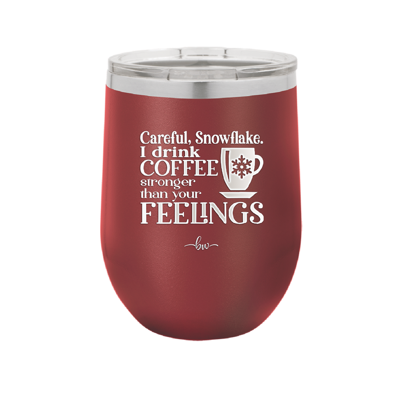 Careful Snowflake I Drink Coffee Stronger than Your Feelings - Laser Engraved Stainless Steel Drinkware - 2200 -