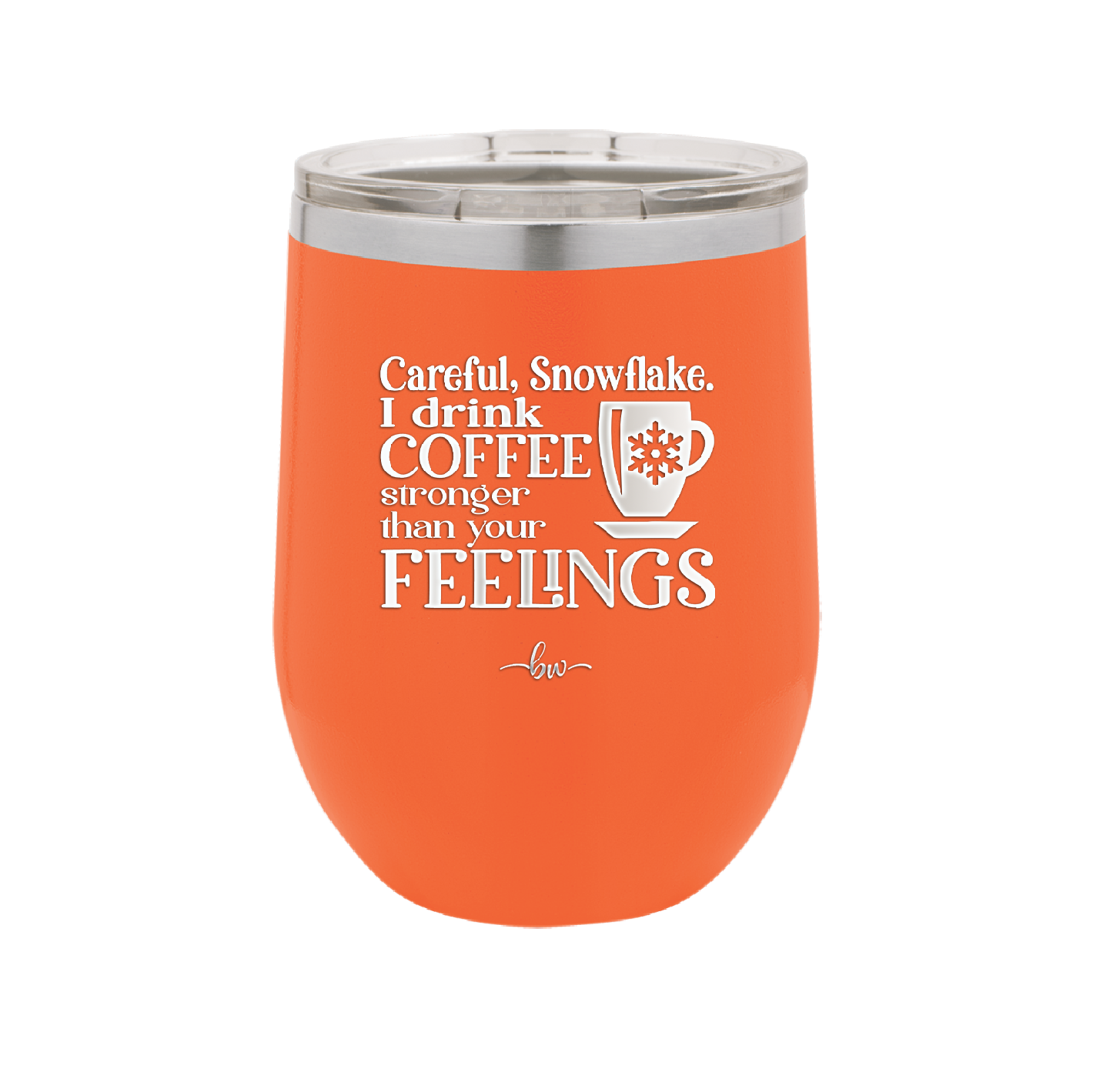 Careful Snowflake I Drink Coffee Stronger than Your Feelings - Laser Engraved Stainless Steel Drinkware - 2200 -