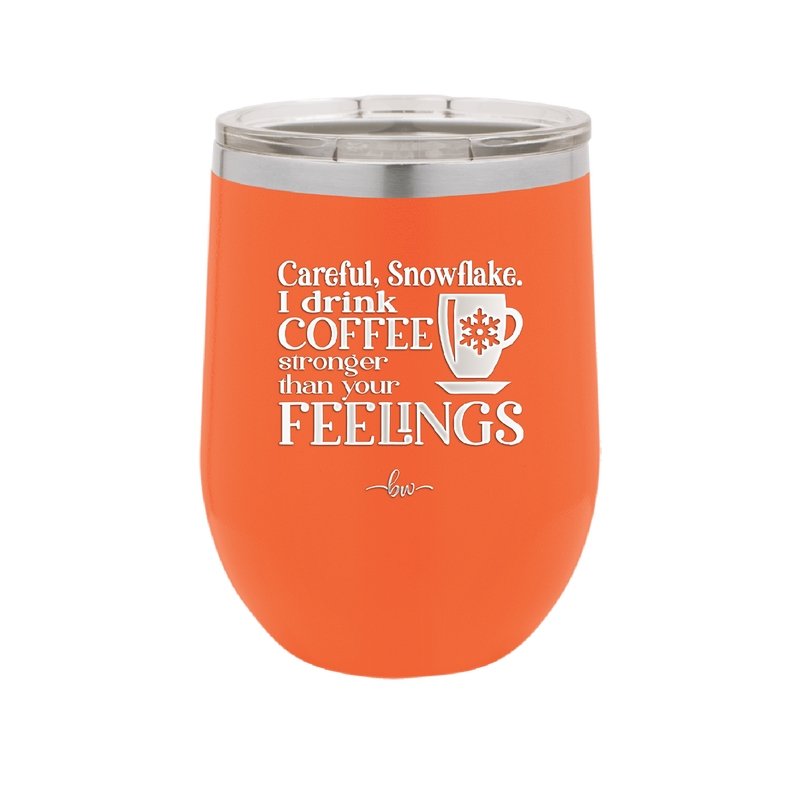 Careful Snowflake I Drink Coffee Stronger than Your Feelings - Laser Engraved Stainless Steel Drinkware - 2200 -