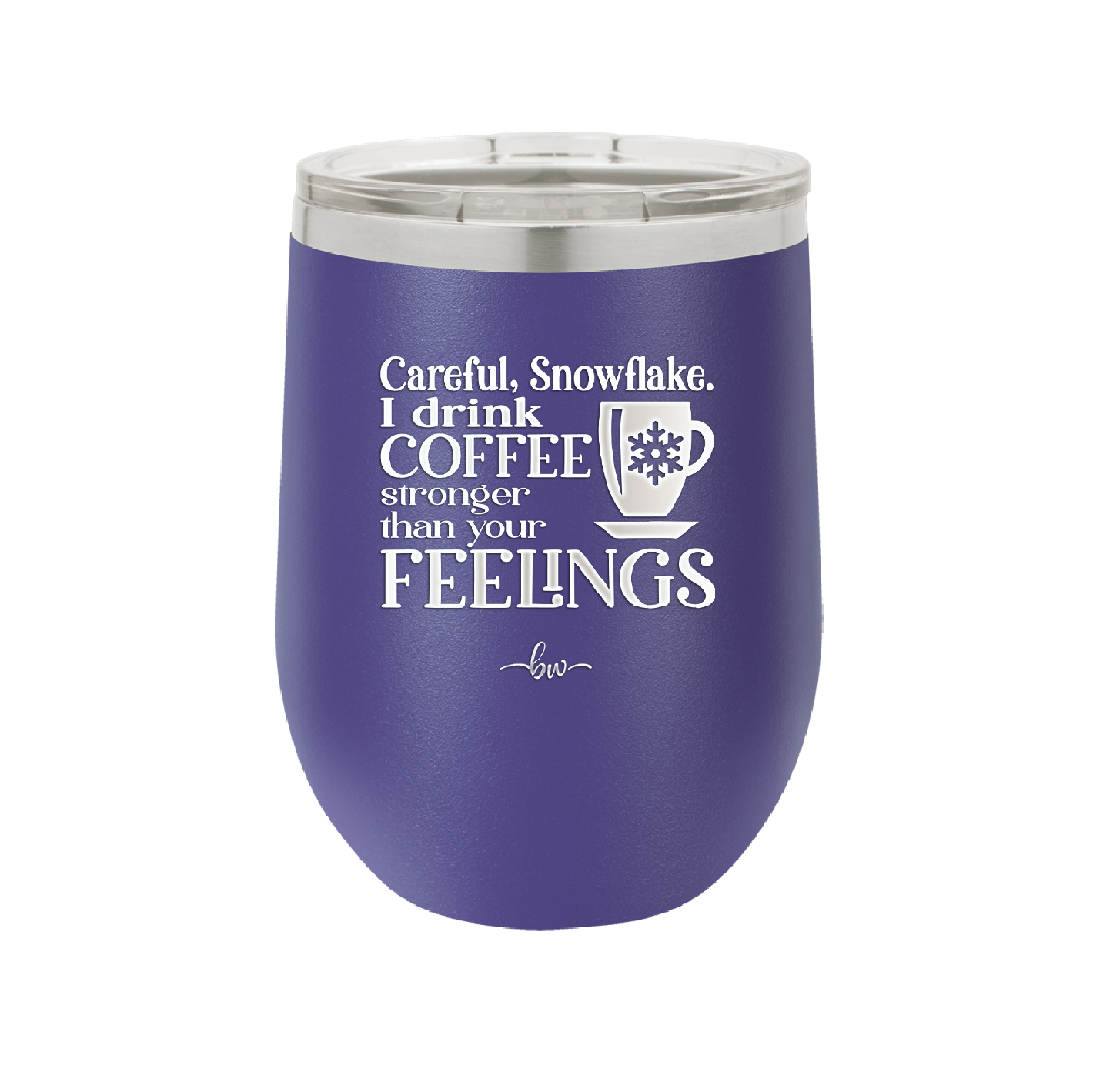 Careful Snowflake I Drink Coffee Stronger than Your Feelings - Laser Engraved Stainless Steel Drinkware - 2200 -
