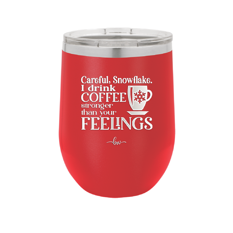 Careful Snowflake I Drink Coffee Stronger than Your Feelings - Laser Engraved Stainless Steel Drinkware - 2200 -