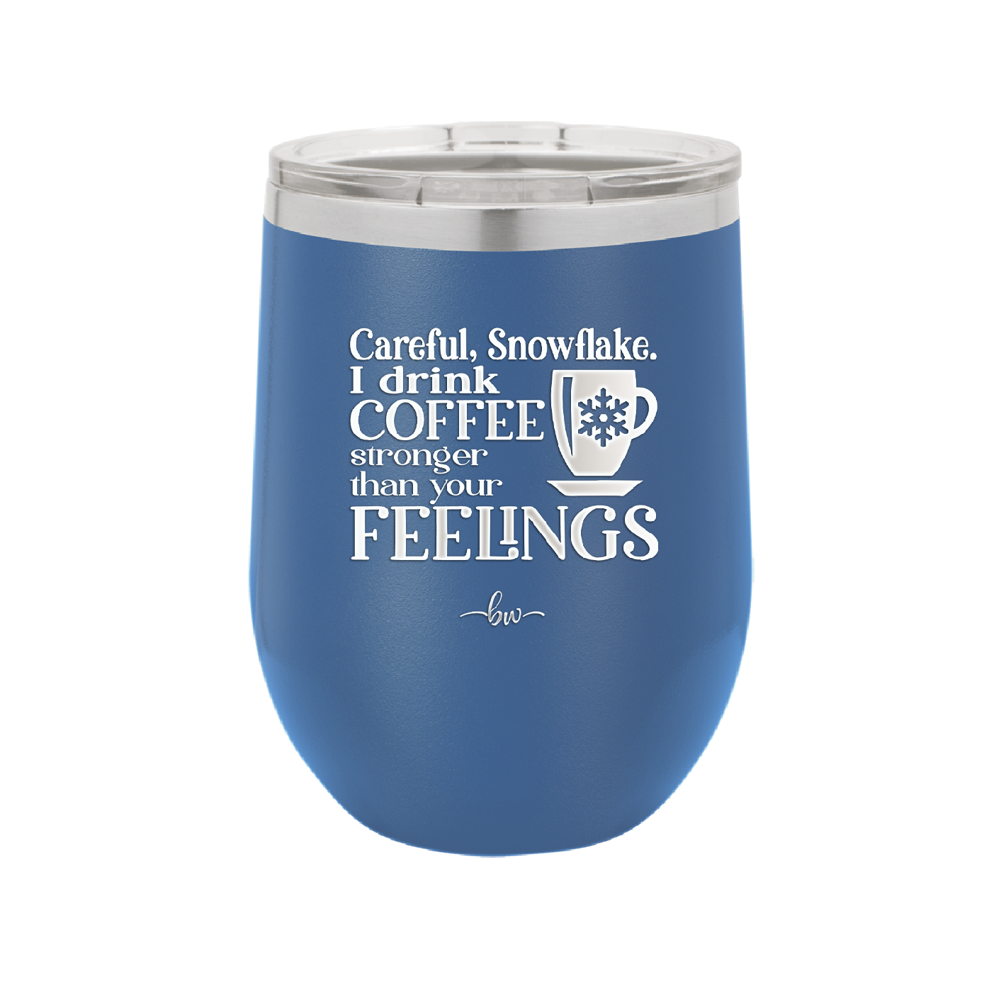 Careful Snowflake I Drink Coffee Stronger than Your Feelings - Laser Engraved Stainless Steel Drinkware - 2200 -