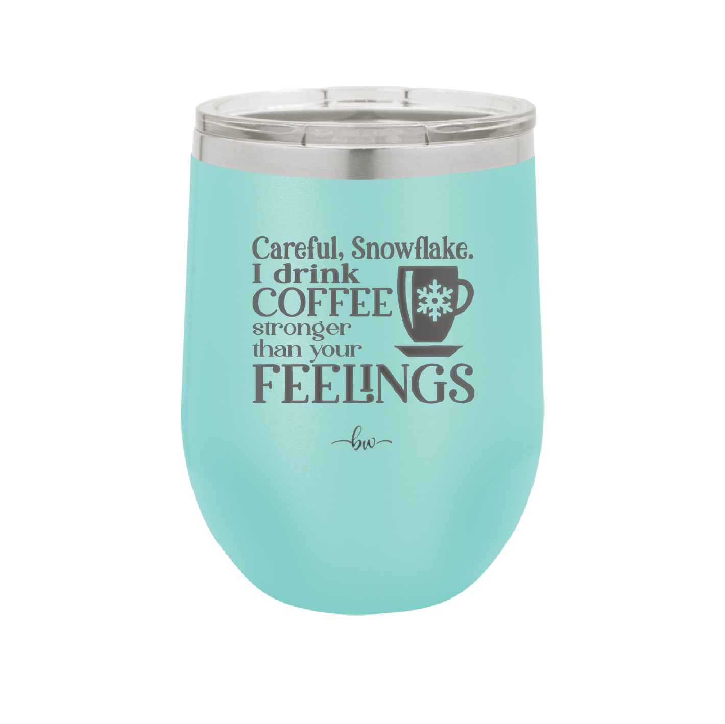 Careful Snowflake I Drink Coffee Stronger than Your Feelings - Laser Engraved Stainless Steel Drinkware - 2200 -