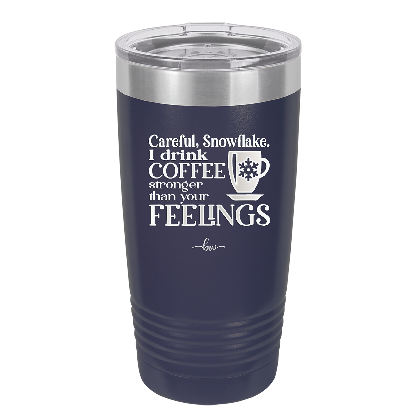 Careful Snowflake I Drink Coffee Stronger than Your Feelings - Laser Engraved Stainless Steel Drinkware - 2200 -