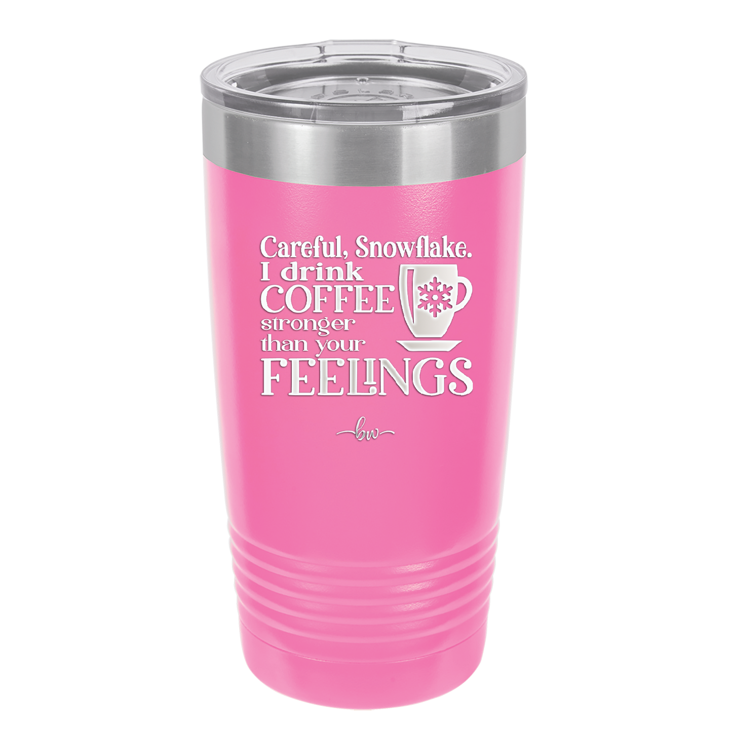 Careful Snowflake I Drink Coffee Stronger than Your Feelings - Laser Engraved Stainless Steel Drinkware - 2200 -