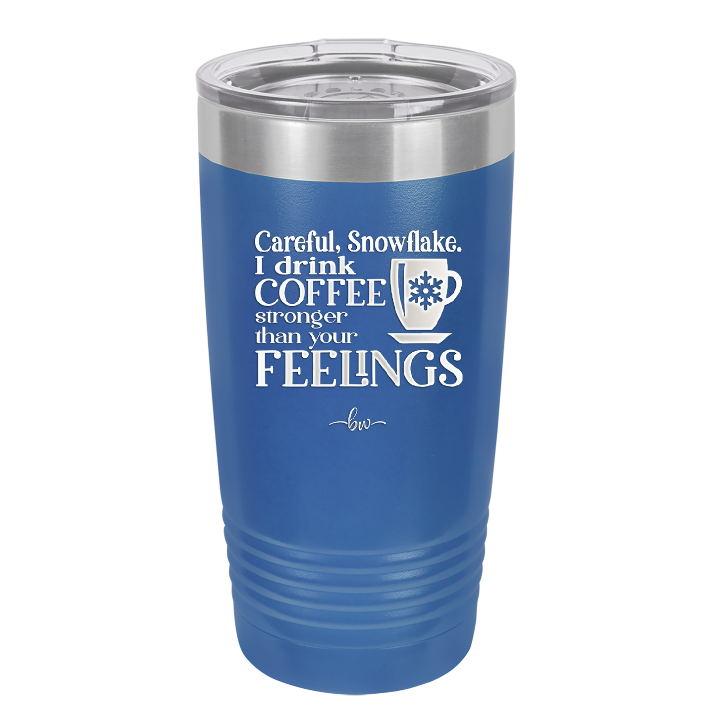 Careful Snowflake I Drink Coffee Stronger than Your Feelings - Laser Engraved Stainless Steel Drinkware - 2200 -