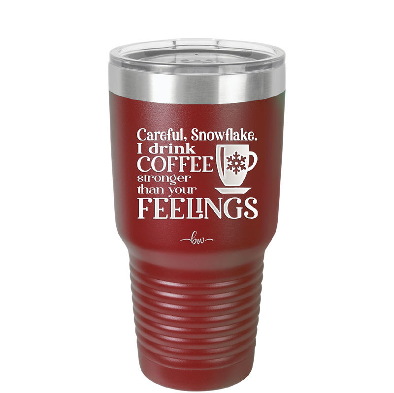 Careful Snowflake I Drink Coffee Stronger than Your Feelings - Laser Engraved Stainless Steel Drinkware - 2200 -
