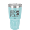 Careful Snowflake I Drink Coffee Stronger than Your Feelings - Laser Engraved Stainless Steel Drinkware - 2200 -