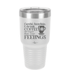 Careful Snowflake I Drink Coffee Stronger than Your Feelings - Laser Engraved Stainless Steel Drinkware - 2200 -