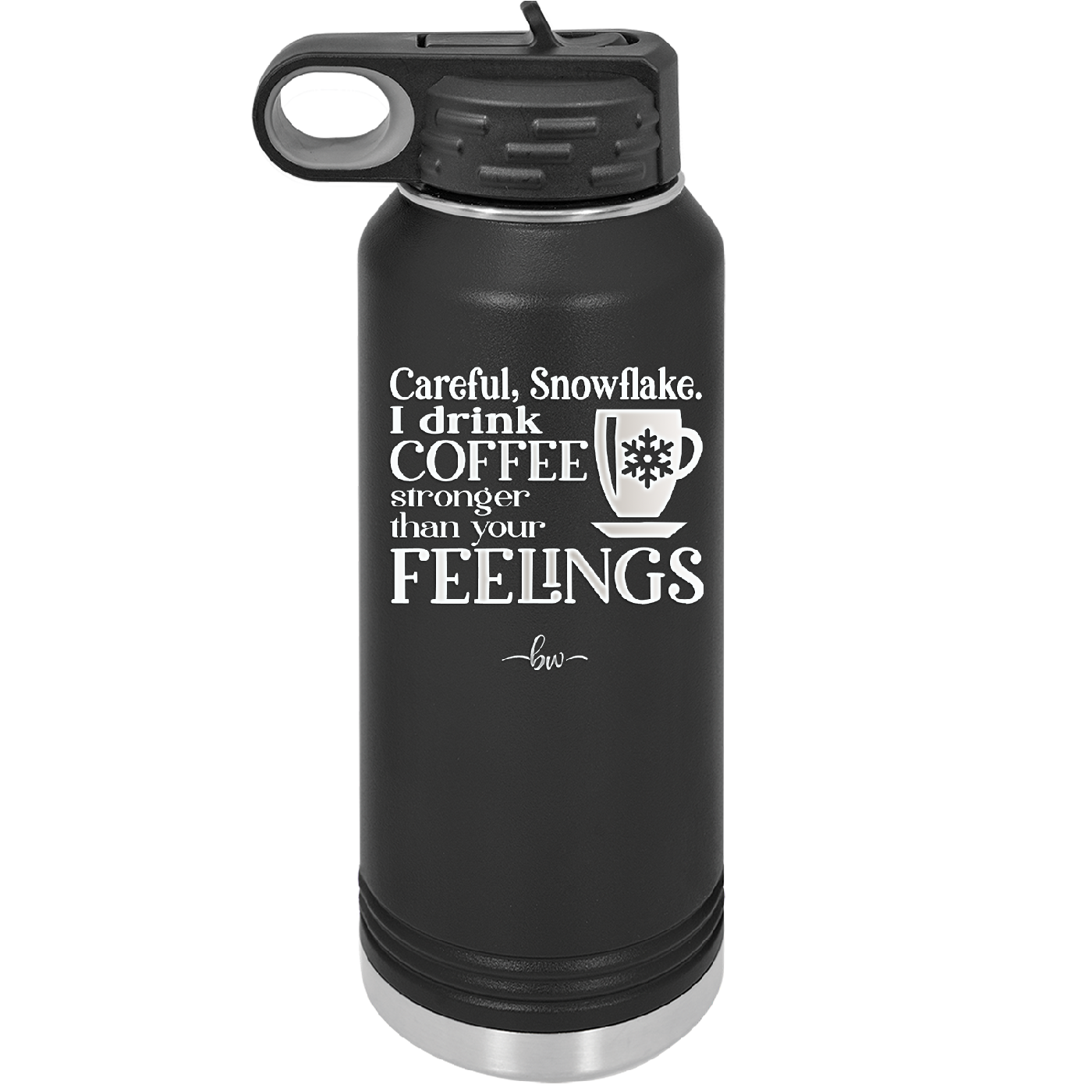 Careful Snowflake I Drink Coffee Stronger than Your Feelings - Laser Engraved Stainless Steel Drinkware - 2200 -