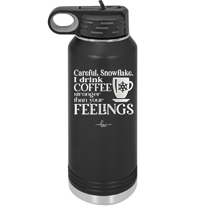 Careful Snowflake I Drink Coffee Stronger than Your Feelings - Laser Engraved Stainless Steel Drinkware - 2200 -