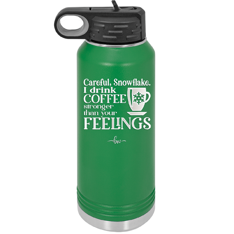Careful Snowflake I Drink Coffee Stronger than Your Feelings - Laser Engraved Stainless Steel Drinkware - 2200 -