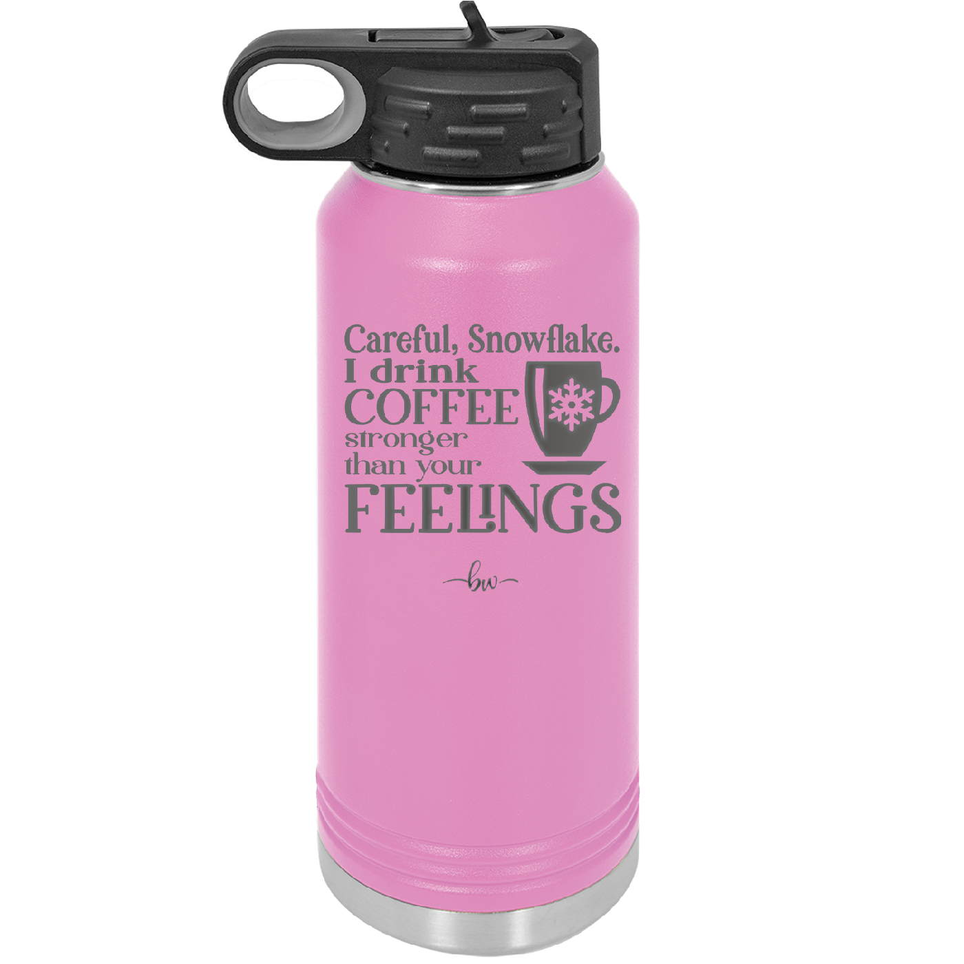 Careful Snowflake I Drink Coffee Stronger than Your Feelings - Laser Engraved Stainless Steel Drinkware - 2200 -
