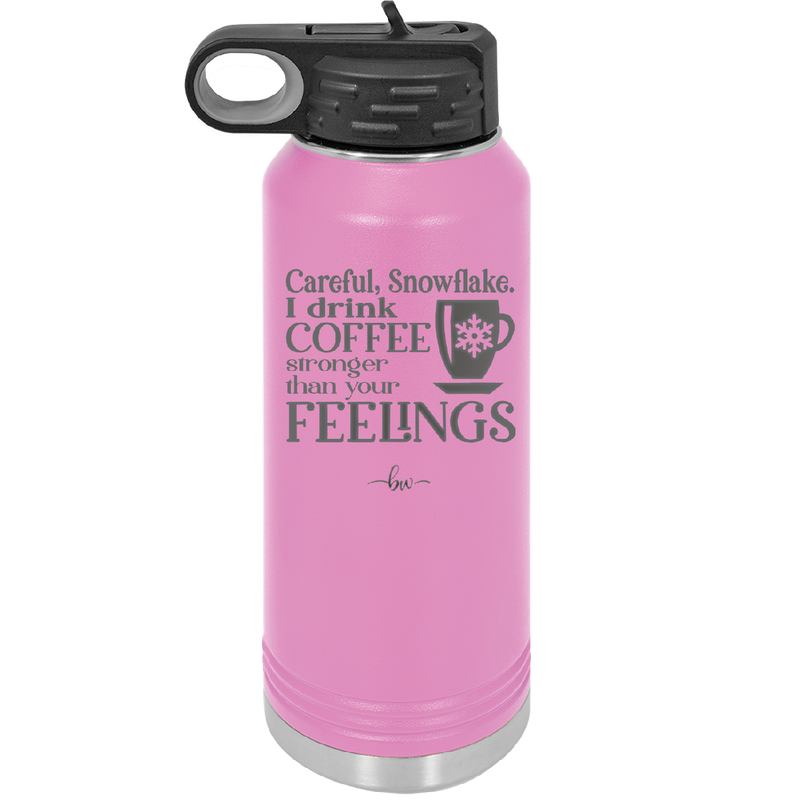 Careful Snowflake I Drink Coffee Stronger than Your Feelings - Laser Engraved Stainless Steel Drinkware - 2200 -