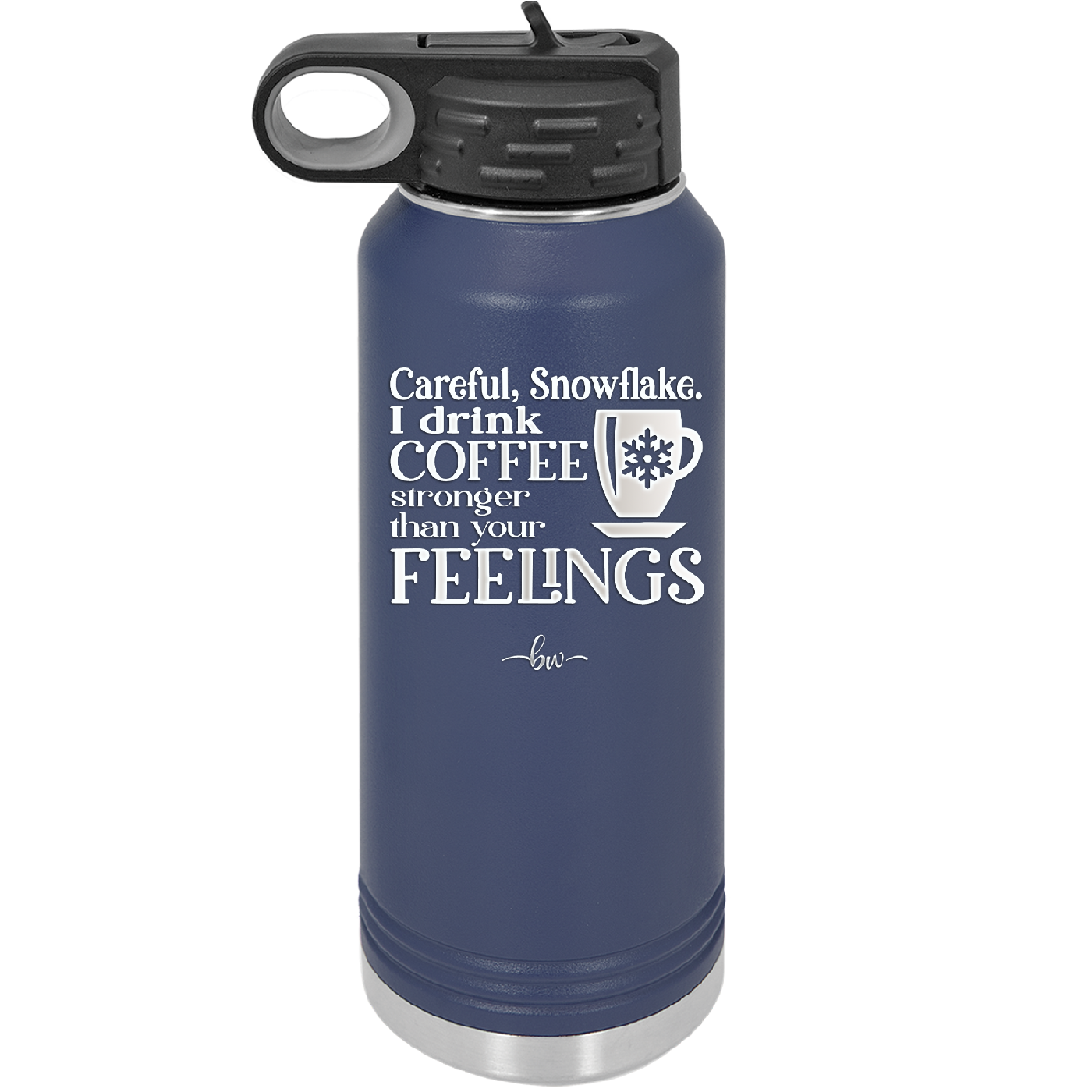 Careful Snowflake I Drink Coffee Stronger than Your Feelings - Laser Engraved Stainless Steel Drinkware - 2200 -
