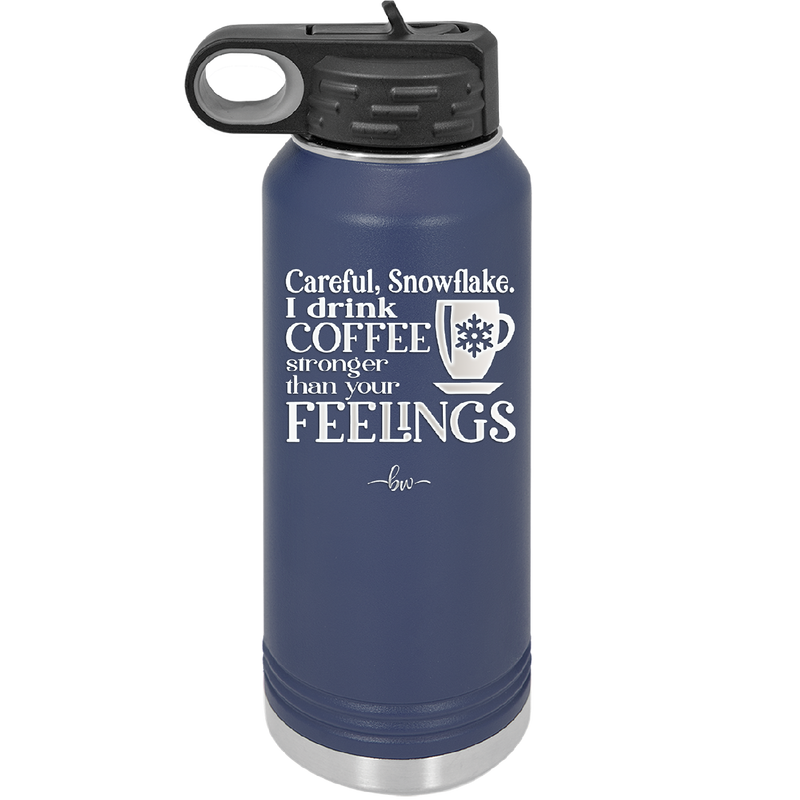 Careful Snowflake I Drink Coffee Stronger than Your Feelings - Laser Engraved Stainless Steel Drinkware - 2200 -