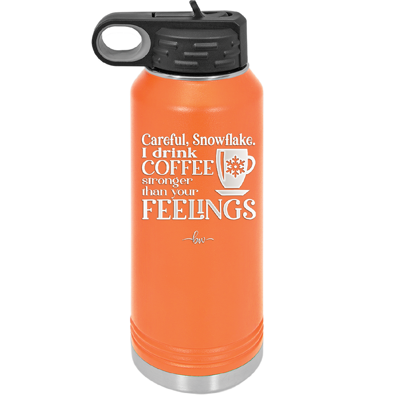 Careful Snowflake I Drink Coffee Stronger than Your Feelings - Laser Engraved Stainless Steel Drinkware - 2200 -