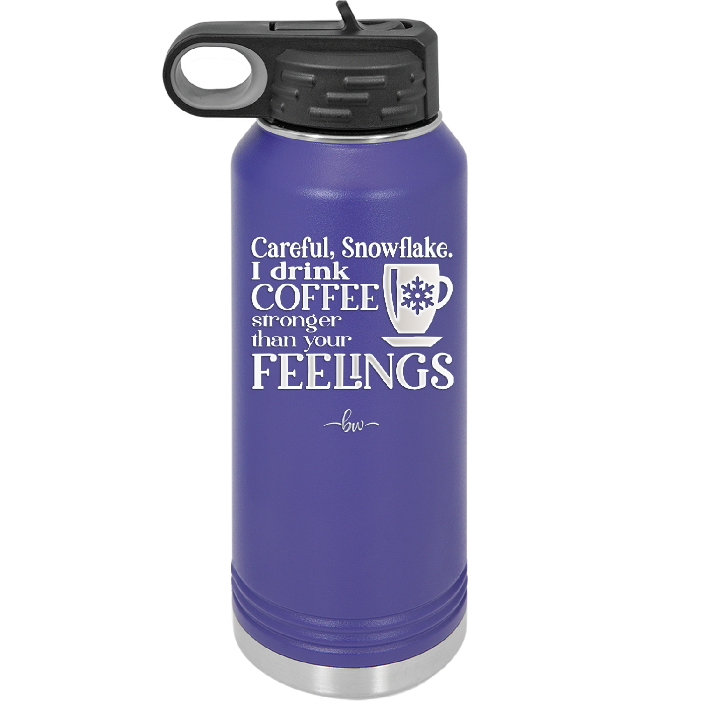 Careful Snowflake I Drink Coffee Stronger than Your Feelings - Laser Engraved Stainless Steel Drinkware - 2200 -