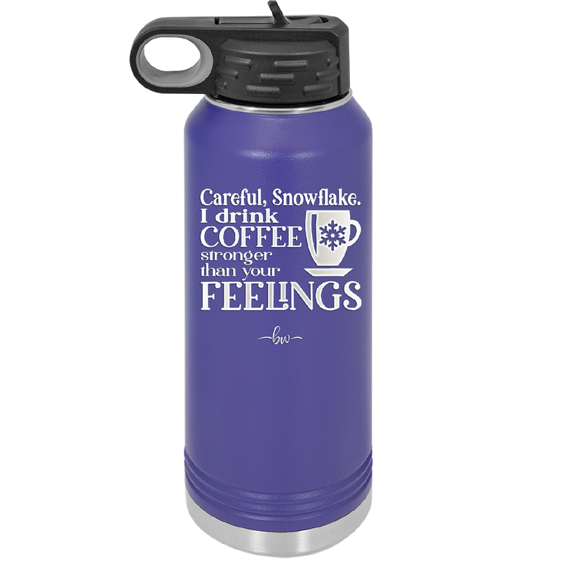 Careful Snowflake I Drink Coffee Stronger than Your Feelings - Laser Engraved Stainless Steel Drinkware - 2200 -