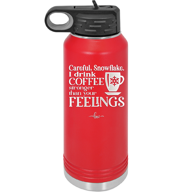 Careful Snowflake I Drink Coffee Stronger than Your Feelings - Laser Engraved Stainless Steel Drinkware - 2200 -