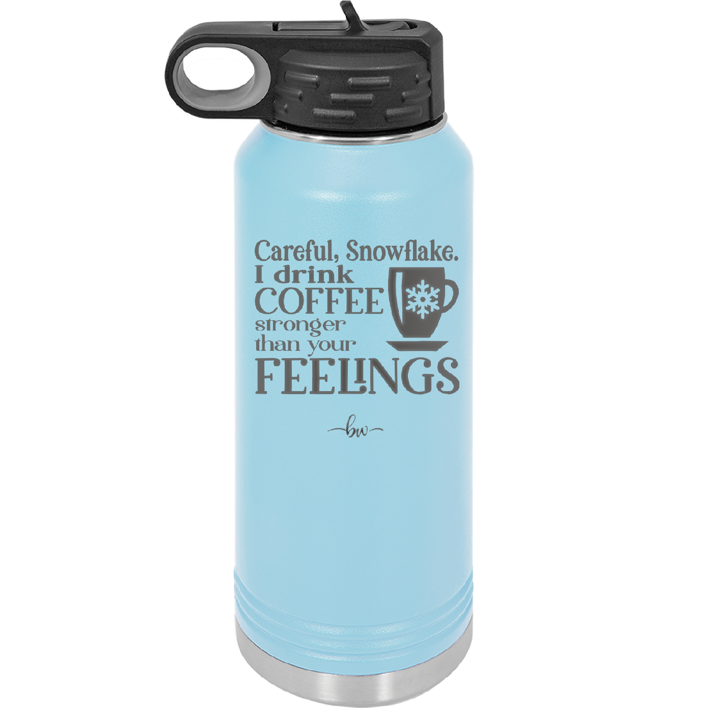 Careful Snowflake I Drink Coffee Stronger than Your Feelings - Laser Engraved Stainless Steel Drinkware - 2200 -