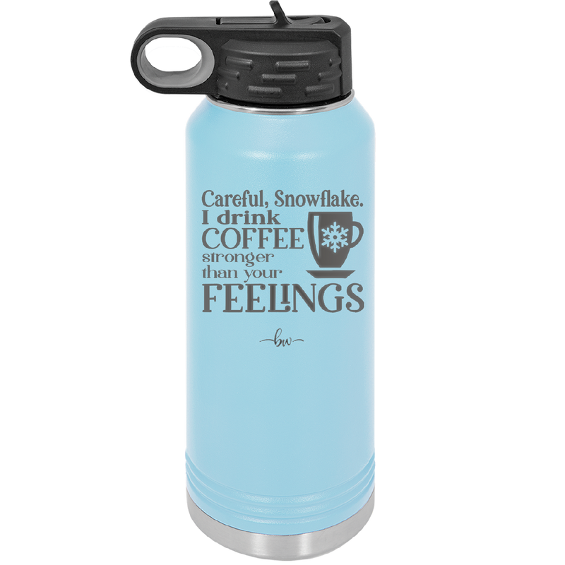 Careful Snowflake I Drink Coffee Stronger than Your Feelings - Laser Engraved Stainless Steel Drinkware - 2200 -