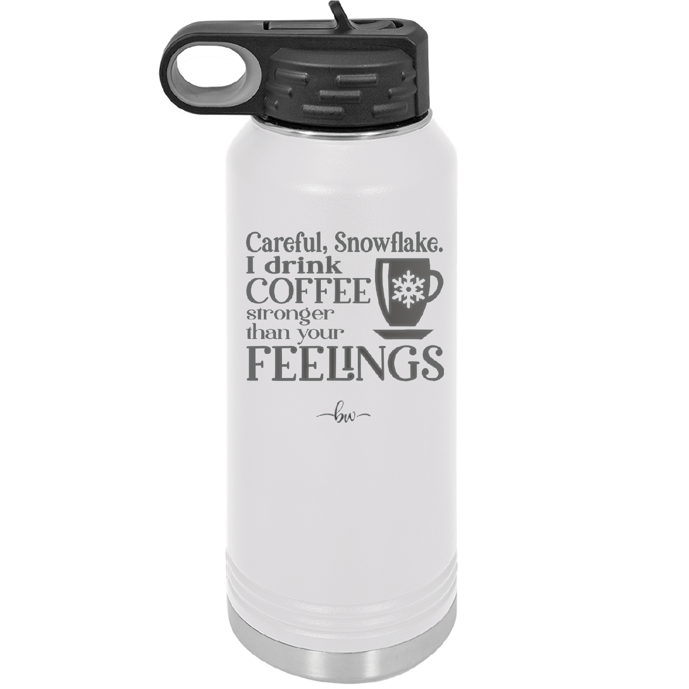 Careful Snowflake I Drink Coffee Stronger than Your Feelings - Laser Engraved Stainless Steel Drinkware - 2200 -