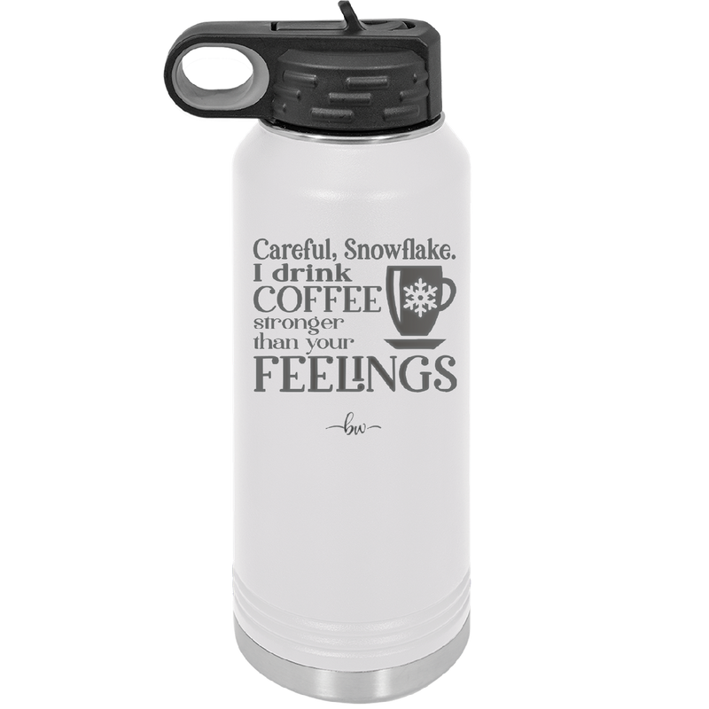 Careful Snowflake I Drink Coffee Stronger than Your Feelings - Laser Engraved Stainless Steel Drinkware - 2200 -