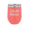 Liquid Patience - Laser Engraved Stainless Steel Drinkware - 2201 -