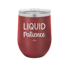 Liquid Patience - Laser Engraved Stainless Steel Drinkware - 2201 -