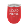 Liquid Patience - Laser Engraved Stainless Steel Drinkware - 2201 -