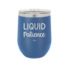 Liquid Patience - Laser Engraved Stainless Steel Drinkware - 2201 -
