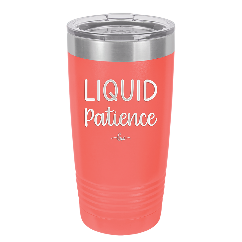 Liquid Patience - Laser Engraved Stainless Steel Drinkware - 2201 -