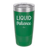 Liquid Patience - Laser Engraved Stainless Steel Drinkware - 2201 -