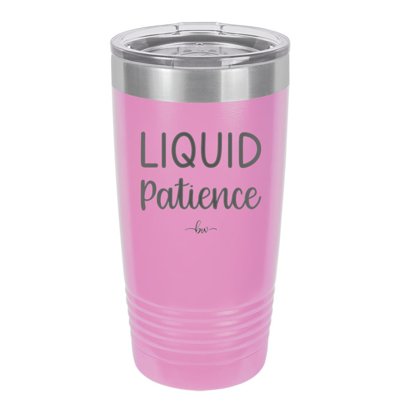Liquid Patience - Laser Engraved Stainless Steel Drinkware - 2201 -