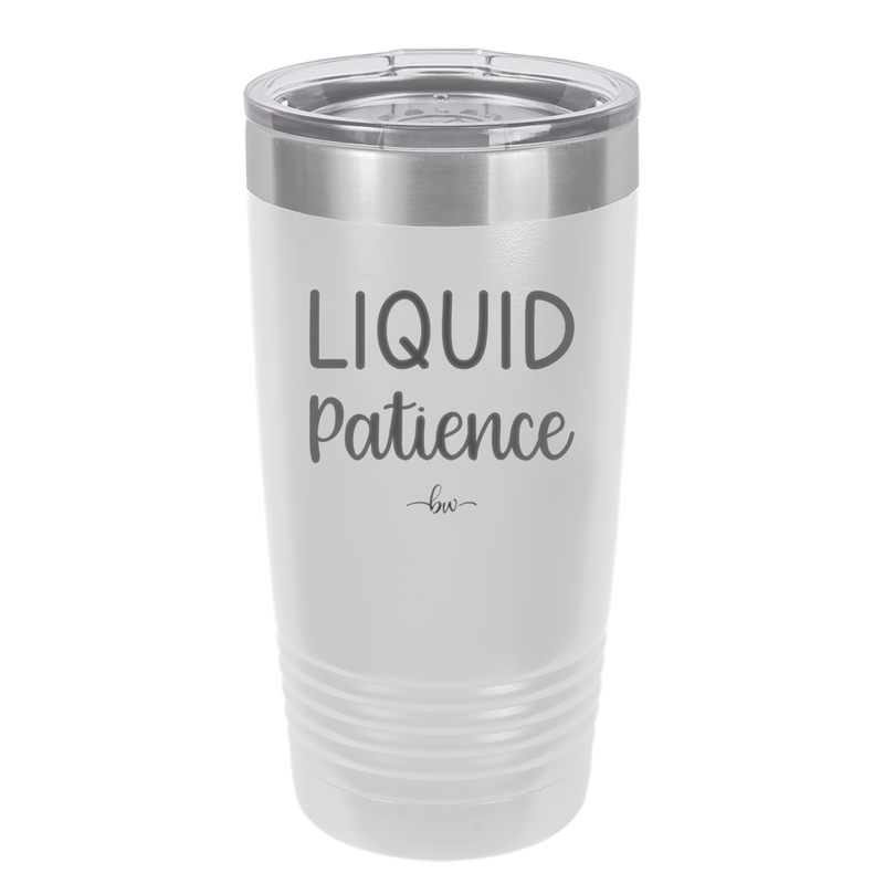 Liquid Patience - Laser Engraved Stainless Steel Drinkware - 2201 -