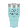 Liquid Patience - Laser Engraved Stainless Steel Drinkware - 2201 -