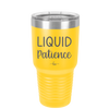 Liquid Patience - Laser Engraved Stainless Steel Drinkware - 2201 -