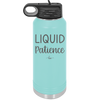 Liquid Patience - Laser Engraved Stainless Steel Drinkware - 2201 -