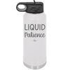 Liquid Patience - Laser Engraved Stainless Steel Drinkware - 2201 -