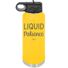 Liquid Patience - Laser Engraved Stainless Steel Drinkware - 2201 -